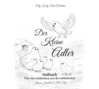 Der Kleine Adler: Malbuch: Über das Entdecken, wer du wirklich bist