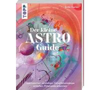 Der kleine Astro-Guide: Sternzeichen verstehen, Geburtshoroskope erstellen, Potenziale erkennen. Astrologie für Einsteiger