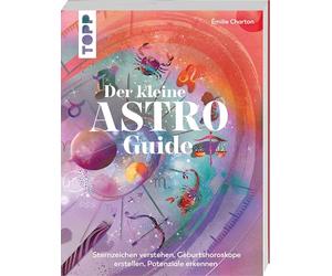 Der kleine Astro-Guide: Sternzeichen verstehen, Geburtshoroskope erstellen, Potenziale erkennen. Astrologie für Einsteiger