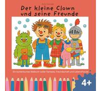 Der kleine Clown und seine Freunde: Ein kunterbuntes Malbuch für Kinder voller Fantasie, Freundschaft und Lebensfreude