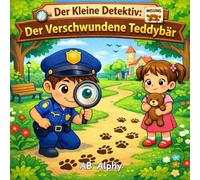 Der Kleine Detektiv: Der Verschwundene Teddybär: Eine liebevolle Kindermystery-Geschichte über Mut, Spuren und Freundschaft (Alter 4-8)