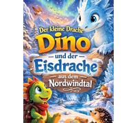 Der kleine Drache Dino: Und der Eisdrache aus dem Nordwindtal (Vorlesegeschichte ab 5 Jahren | zum Selberlesen ab 8 Jahren)