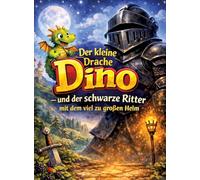 Der kleine Drache Dino: Und der schwarze Ritter mit dem viel zu großen Helm (Vorlesegeschichte ab 5 Jahren zum Selberlesen ab 8 Jahren)