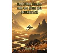 Der kleine Drache und der Glanz der Dankbarkeit: Ein magisches Abenteuer über Freundschaft, Wertschätzung und die Kraft der Dankbarkeit.
