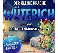 Der kleine Drache Wüterich und das Schattenmonster: Eine liebevolle Mutmach-Geschichte über Angst - Mitmachbuch für Kinder ab 3 mit Ausmalbildern, Drachentagebuch und Hörspiel
