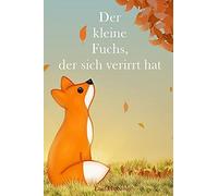 Der Kleine Fuchs, Der Sich Verirrt Hat: Die Klassische Gute-Nacht-Geschichte Fã¿R Kinder