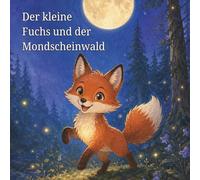 Der kleine Fuchs und der Mondscheinwald
