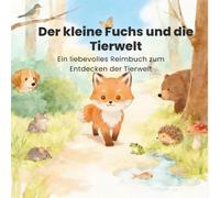 Der kleine Fuchs und die Tierwelt: Ein liebevolles Reimbuch zum Entdecken der Tierwelt | Kinderbuch ab 3 Jahren