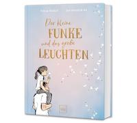 Der kleine Funke und das große Leuchten: Vater-Kind-Beziehung neu entdecken - Gefühle zulassen