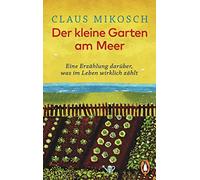 Der kleine Garten am Meer: Eine Erzählung darüber, was im Leben wirklich zählt