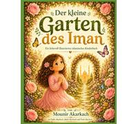 Der kleine Garten des Iman: Ein liebevoll illustriertes islamisches Kinderbuch