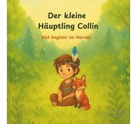 Der kleine Häuptling Collin: Mut beginnt im Herzen