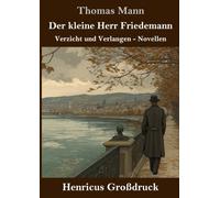 Der kleine Herr Friedemann (Großdruck): Verzicht und Verlangen - Novellen