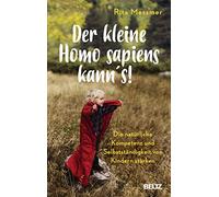 Der kleine Homo sapiens kann's!: Die natürliche Kompetenz und Selbstständigkeit von Kindern stärken