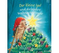Der kleine Igel und die wahre Weihnachtsfreude: Ein neues Abenteuer vom kleinen Igel für Kinder ab 3 Jahren über Freundschaft, Zusammenhalt und das, was Weihnachten zu etwas Besonderem macht