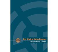 Der Kleine Katechismus Doktor Martin Luthers