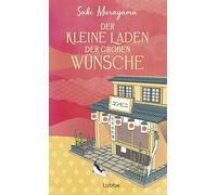 Der kleine Laden der großen Wünsche: Ein magischer Ort, an dem du findest, wonach du in deinem Leben suchst. Healing-Fiction-Longsellerreihe aus Japan