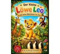 Der kleine Löwe Leo und seine Abenteuer im Zoo: Vorlesegeschichten ab 3 Jahren mit farbenfrohen Illustrationen, spannenden Tiergeschichten und faszinierenden Wissensseiten über Zootiere.