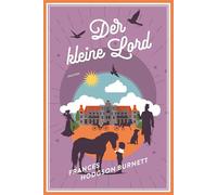Der kleine Lord: Vollständige Ausgabe, in neu überarbeiteter Übersetzung