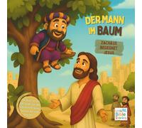 Der kleine Mann im Baum: Zachäus begegnet Jesus