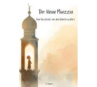 Der kleine Muezzin: Eine Geschichte, die den Gebetsruf lehrt