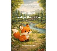 Der kleine mutige Fuchs Leo: Teil 1 der Leo Reihe - Eine Geschichte über Mut und Freundschaft