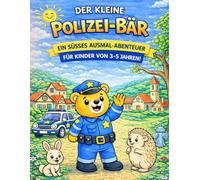 Der kleine Polizei-Bär: Ein süßes Ausmal-Abenteuer für Kinder von 3-5 Jahren