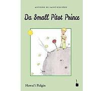 Der Kleine Prinz. Da Small Pitot Prince: Übersetzung ins Hawai'i Pidgin