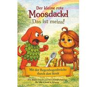 Der kleine rote Moosdackel: Das ist meins: Ein Bilderbuch zur Streitschlichtung für die 1. und 2. Klasse