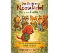 Der kleine rote Moosdackel: Worte wie Dornen: Ein Bilderbuch zur Streitschlichtung für die 3. und 4. Klasse
