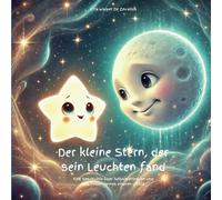 Der kleine Stern, der sein Leuchten fand: Eine Geschichte über Selbstvertrauen und das Finden deines eigenen Lichts