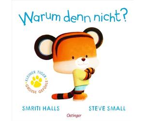 Der kleine Tiger fragt. Warum denn nicht?