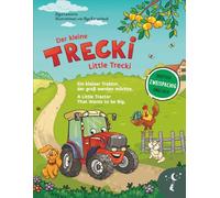 Der kleine Trecki: Ein kleiner Traktor, der groß werden möchte - Little Trecki: A Little Tractor That Wants to be Big: Zweisprachiges Bilderbuch in Deutsch und Englisch