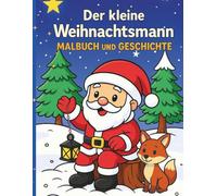 Der kleine Weihnachtsmann Malbuch und Geschichte: Eine herzerwärmende Weihnachtsgeschichte mit Ausmalbildern für Kinder ab 4 Jahren