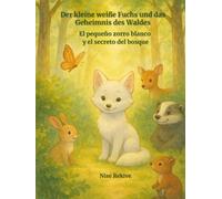 Der kleine weiße Fuchs und das Geheimnis des Waldes: El pequeño zorro blanco y el secreto del bosque