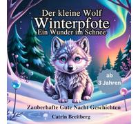 Der kleine Wolf Winterpfote: Zauberhafte Gute Nacht Geschichten für Kinder ab 3 Jahren inkl. Affirmationen und Ausmalbilder