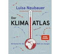 Der Klima-Atlas: 80 Karten für die Welt von morgen
