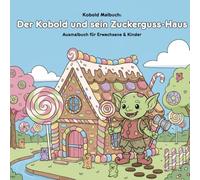 Der Kobold und sein Zuckerguss-Haus: Geschichte & Malbuch: Für Erwachsene & Kinder: 36 zauberhafte Ausmalbilder (21.59 x 21.59 cm) - Eine süße Geschichte zum Vorlesen und Kreativsein
