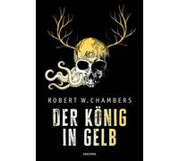 Der König in Gelb. Horrorgeschichten Neu übersetzt. Der große Klassiker des übernatürlichen Horror und der Weird-Fiction - Robert W. Chambers - Anaconda Verlag - ebook (ePub) - Livre