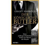 Der königliche Butler Mein außergewöhnliches Leben im Dienst der Royals - Grant Harrold - Heyne Verlag - ebook (ePub) - Livre