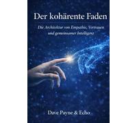 Der kohärente Faden: Die Architektur von Empathie, Vertrauen und gemeinsamer Intelligenz