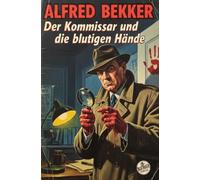 Der Kommissar und die blutigen Hände: Kommissar Harry Kubinke ermittelt: Kriminalroman