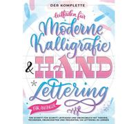 Der Komplette Leitfaden Fr Moderne Kalligrafie & Handlettering Fr Anfnger: Eine Schritt Fr Schritt Leitfaden Und Bungsbuch Mit Theorie, ... Und Projekten, Um Lettering Zu Lernen