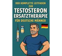Der komplette Leitfaden zur Testosteronersatztherapie für Deutsche Männer