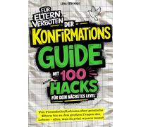 Der Konfirmations-Guide mit 100 Hacks für dein nächstes Level: Von Freundschaftsdrama über peinliche Eltern bis zu den großen Fragen des Lebens - alles, was du jetzt wissen musst