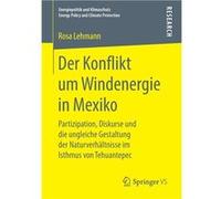 Der Konflikt um Windenergie in Mexiko Partizipation Diskurse und die ungleiche Gestaltung der Naturverhltnisse im Isthmus von Tehuantepec - Rosa Lehmann - Rosa LehmannRosa Lehmann (Auteur)