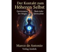 Der Kontakt zum Höheren Selbst - Quintessenz der Magie: Basis jeder Spiritualität