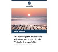Der konvergente Nexus: Wie Industriecluster die globale Wirtschaft umgestalten: Ein Katalysator für innovativen Wandel