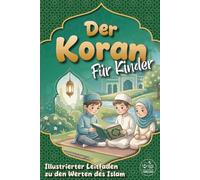 Der Koran Für Kinder: Illustrierter Leitfaden zu den Werten des Islam | Einführung in den Koran mit den wichtigsten Ayat, den Säulen des Islam und den ... für die religiöse Erziehung, Ramadan und Eid