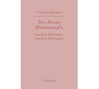 Der Koran Mohammed's, aus dem Arabischen poetisch übertragen